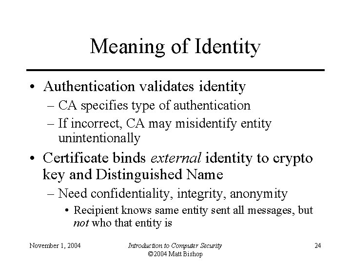 Meaning of Identity • Authentication validates identity – CA specifies type of authentication –