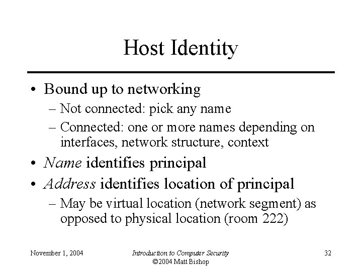 Host Identity • Bound up to networking – Not connected: pick any name –