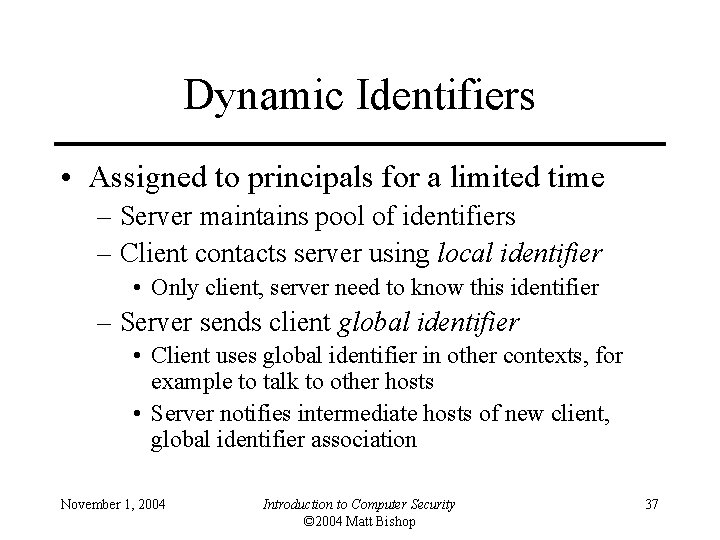 Dynamic Identifiers • Assigned to principals for a limited time – Server maintains pool