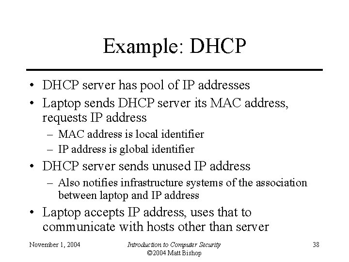 Example: DHCP • DHCP server has pool of IP addresses • Laptop sends DHCP