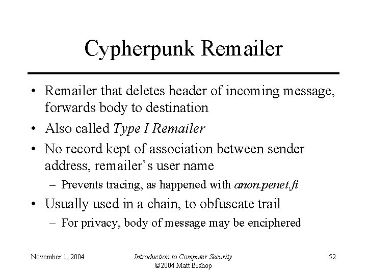 Cypherpunk Remailer • Remailer that deletes header of incoming message, forwards body to destination