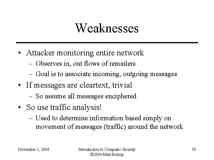 Weaknesses • Attacker monitoring entire network – Observes in, out flows of remailers –