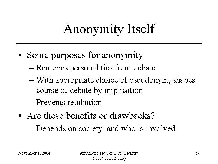 Anonymity Itself • Some purposes for anonymity – Removes personalities from debate – With