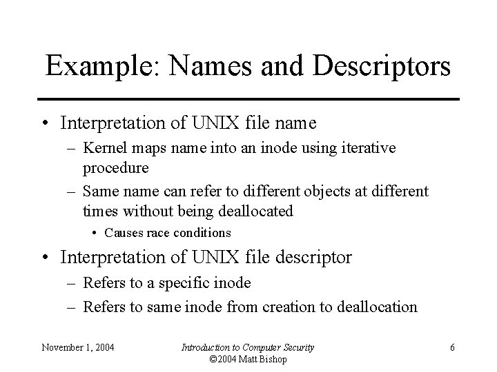 Example: Names and Descriptors • Interpretation of UNIX file name – Kernel maps name