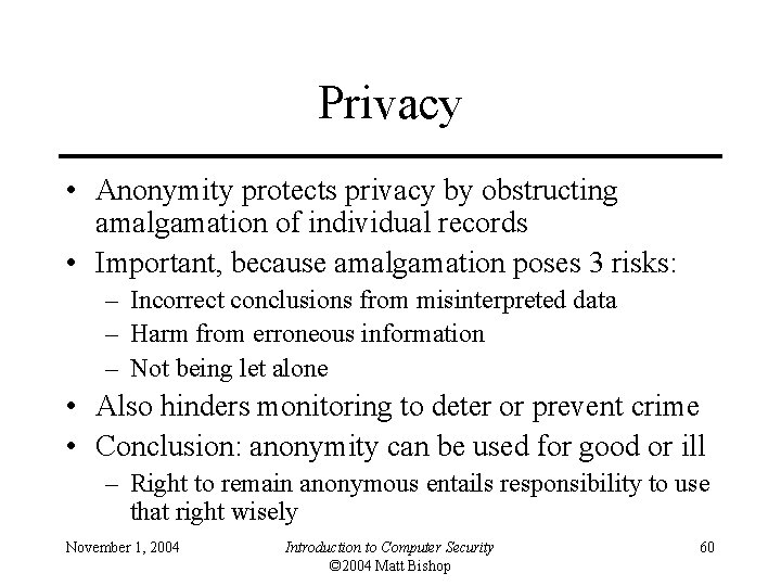 Privacy • Anonymity protects privacy by obstructing amalgamation of individual records • Important, because