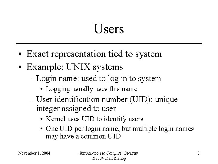 Users • Exact representation tied to system • Example: UNIX systems – Login name: