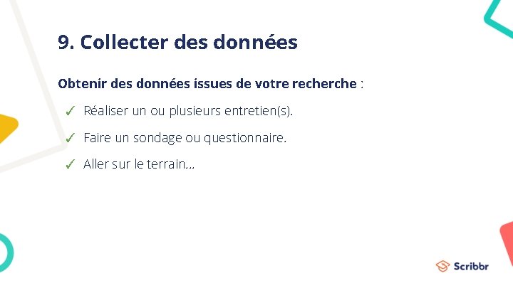 9. Collecter des données Obtenir des données issues de votre recherche : ✓ Réaliser 9. Collecter des données Obtenir des données issues de votre recherche : ✓ Réaliser