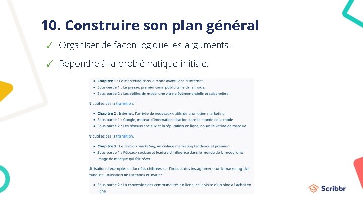 10. Construire son plan général ✓ Organiser de façon logique les arguments. ✓ Répondre