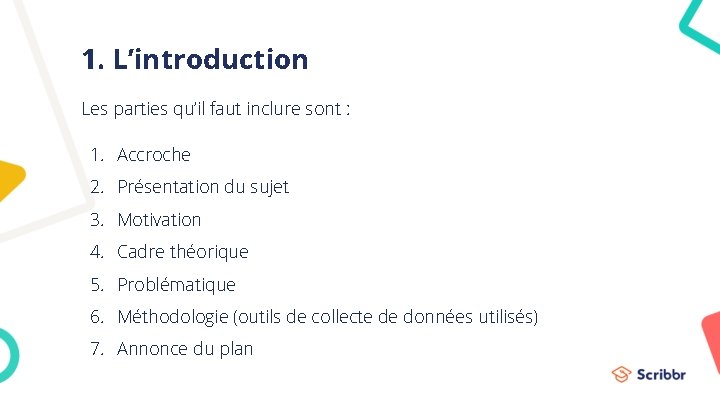 1. L’introduction Les parties qu’il faut inclure sont : 1. Accroche 2. Présentation du