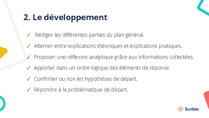 2. Le développement ✓ Rédiger les différentes parties du plan général. ✓ Alterner entre 2. Le développement ✓ Rédiger les différentes parties du plan général. ✓ Alterner entre