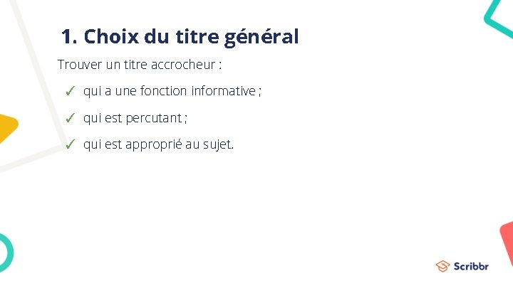 1. Choix du titre général Trouver un titre accrocheur : ✓ qui a une