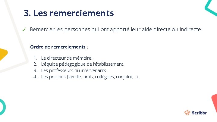 3. Les remerciements ✓ Remercier les personnes qui ont apporté leur aide directe ou