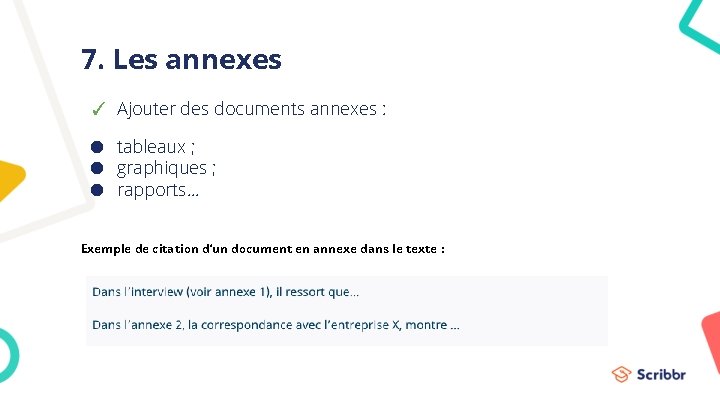 7. Les annexes ✓ Ajouter des documents annexes : ● tableaux ; ● graphiques