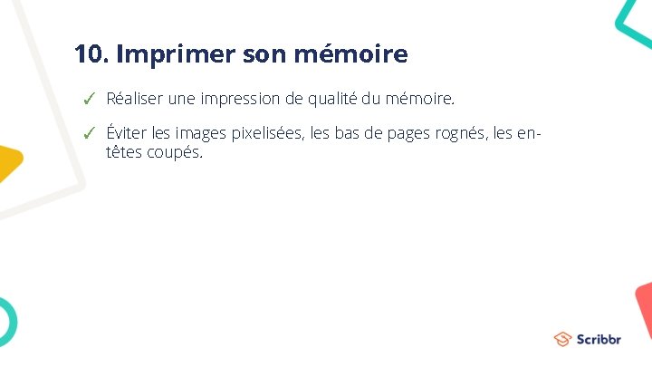 10. Imprimer son mémoire ✓ Réaliser une impression de qualité du mémoire. ✓ Éviter 10. Imprimer son mémoire ✓ Réaliser une impression de qualité du mémoire. ✓ Éviter