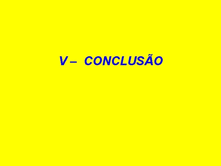 V – CONCLUSÃO 