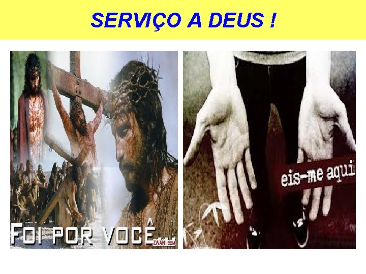 SERVIÇO A DEUS ! 