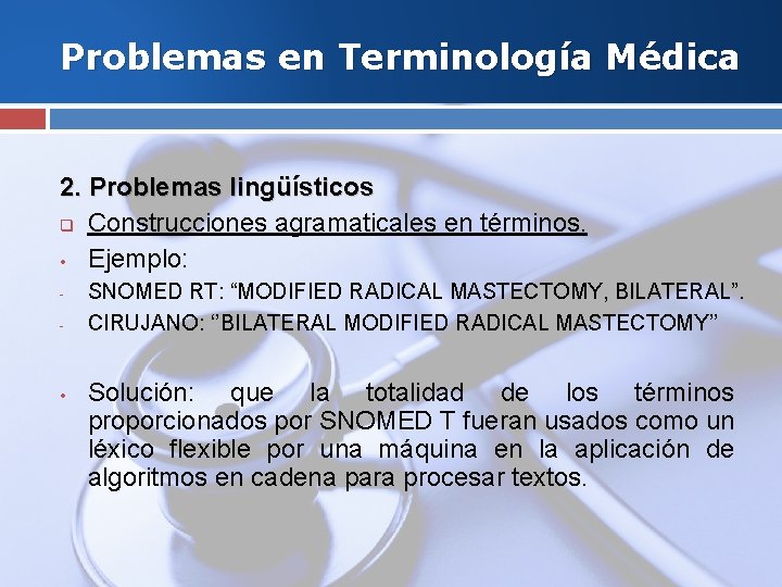 Problemas en Terminología Médica 2. Problemas lingüísticos q Construcciones agramaticales en términos. • Ejemplo: