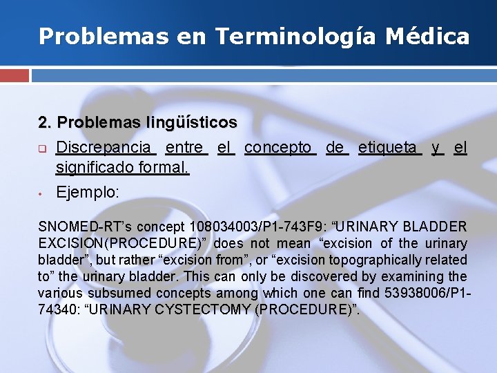 Problemas en Terminología Médica 2. Problemas lingüísticos q Discrepancia entre el concepto de etiqueta