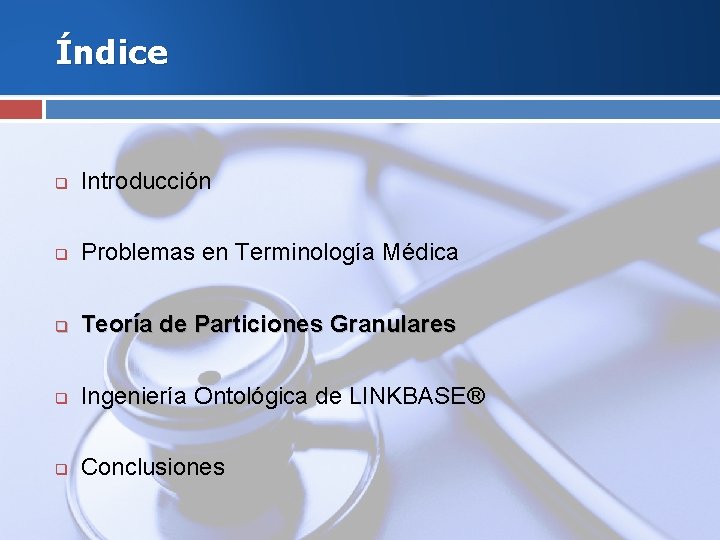 Índice q Introducción q Problemas en Terminología Médica q Teoría de Particiones Granulares q