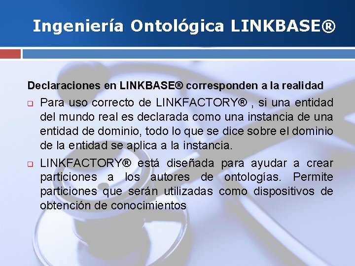 Ingeniería Ontológica LINKBASE® Declaraciones en LINKBASE® corresponden a la realidad q q Para uso