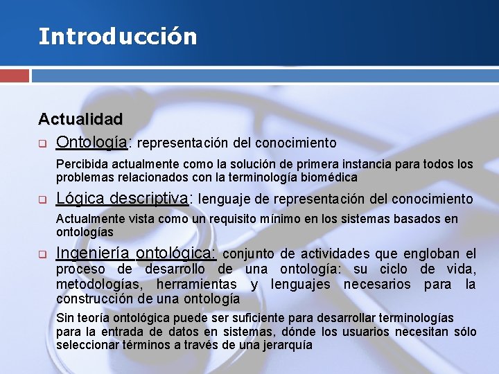 Introducción Actualidad q Ontología: representación del conocimiento Percibida actualmente como la solución de primera