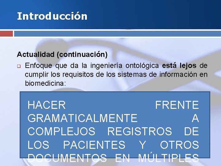 Introducción Actualidad (continuación) q Enfoque da la ingeniería ontológica está lejos de cumplir los