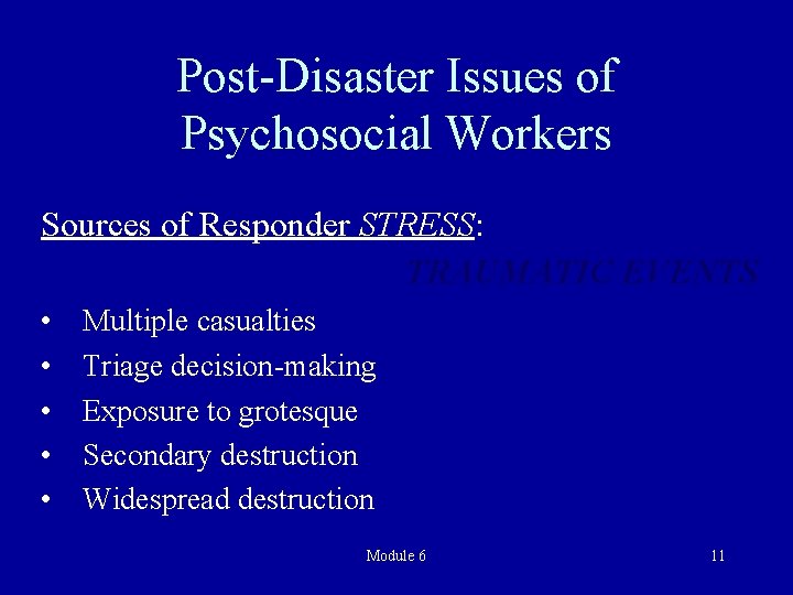 Post-Disaster Issues of Psychosocial Workers Sources of Responder STRESS: TRAUMATIC EVENTS • • •