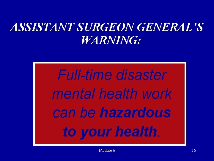 ASSISTANT SURGEON GENERAL’S WARNING: Full-time disaster mental health work can be hazardous to your