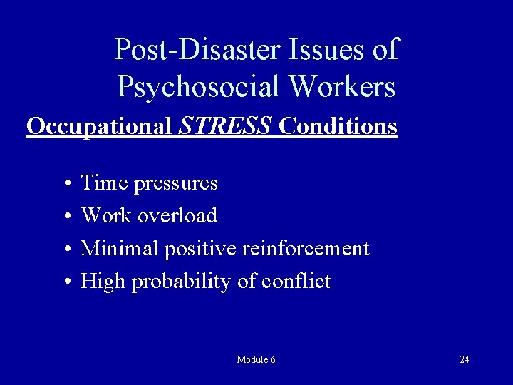 Post-Disaster Issues of Psychosocial Workers Occupational STRESS Conditions • • Time pressures Work overload