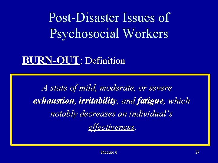 Post-Disaster Issues of Psychosocial Workers BURN-OUT: Definition A state of mild, moderate, or severe
