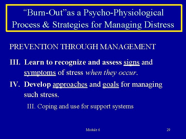 “Burn-Out”as a Psycho-Physiological Process & Strategies for Managing Distress PREVENTION THROUGH MANAGEMENT III. Learn