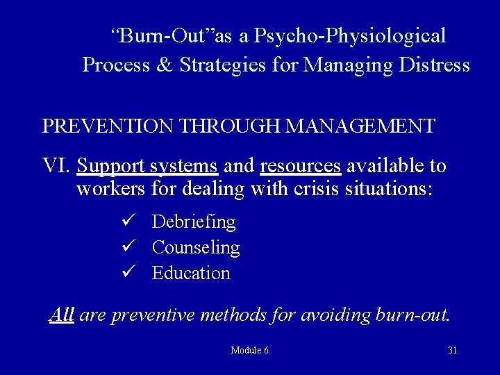 “Burn-Out”as a Psycho-Physiological Process & Strategies for Managing Distress PREVENTION THROUGH MANAGEMENT VI. Support