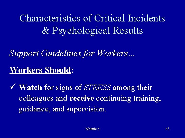 Characteristics of Critical Incidents & Psychological Results Support Guidelines for Workers… Workers Should: ü