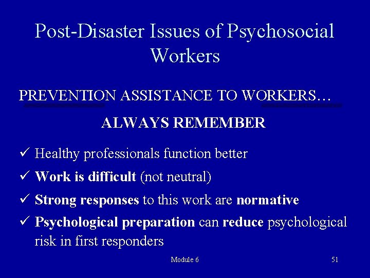 Post-Disaster Issues of Psychosocial Workers PREVENTION ASSISTANCE TO WORKERS… ALWAYS REMEMBER ü Healthy professionals
