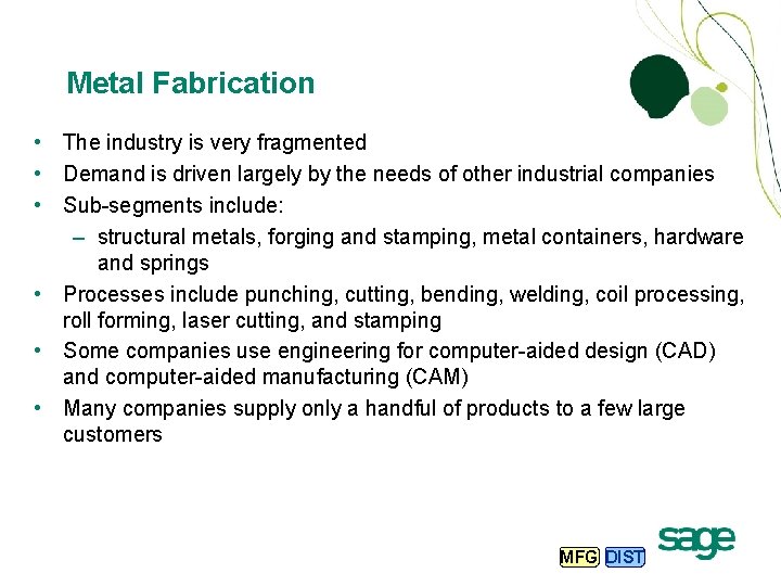 Metal Fabrication • The industry is very fragmented • Demand is driven largely by