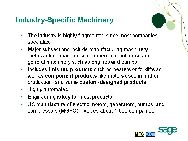 Industry-Specific Machinery • The industry is highly fragmented since most companies specialize • Major