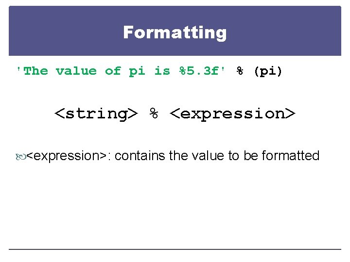 Formatting 'The value of pi is %5. 3 f' % (pi) <string> % <expression>: