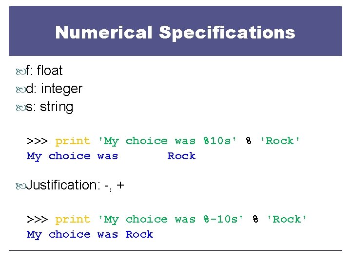 Numerical Specifications f: float d: integer s: string >>> print 'My choice was %10