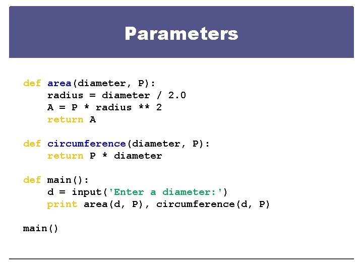 Parameters def area(diameter, P): radius = diameter / 2. 0 A = P *