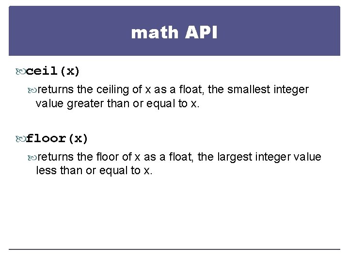 math API ceil(x) returns the ceiling of x as a float, the smallest integer