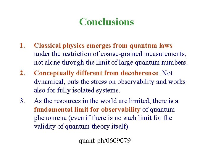 Conclusions 1. 2. 3. Classical physics emerges from quantum laws under the restriction of
