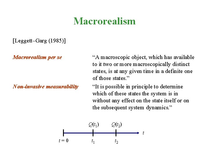 Macrorealism [Leggett–Garg (1985)] Macrorealism per se Non-invasive measurability “A macroscopic object, which has available