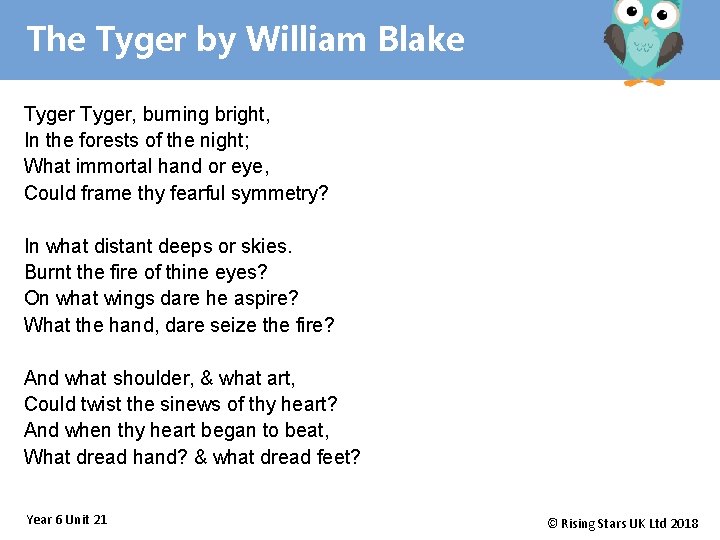 The Tyger by William Blake Tyger, burning bright, In the forests of the night;