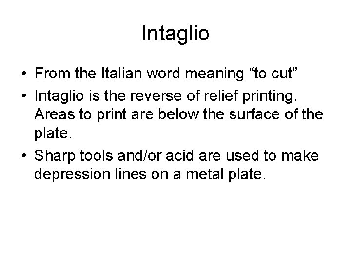 Intaglio • From the Italian word meaning “to cut” • Intaglio is the reverse