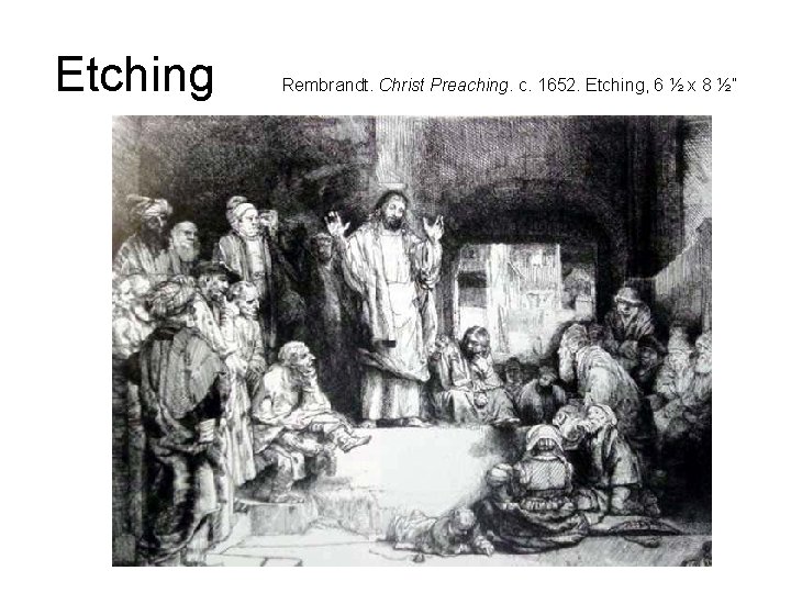 Etching Rembrandt. Christ Preaching. c. 1652. Etching, 6 ½ x 8 ½” 