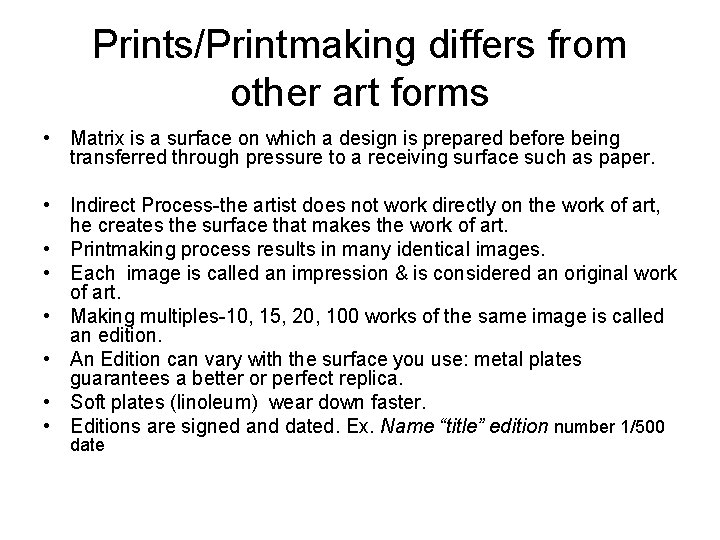 Prints/Printmaking differs from other art forms • Matrix is a surface on which a
