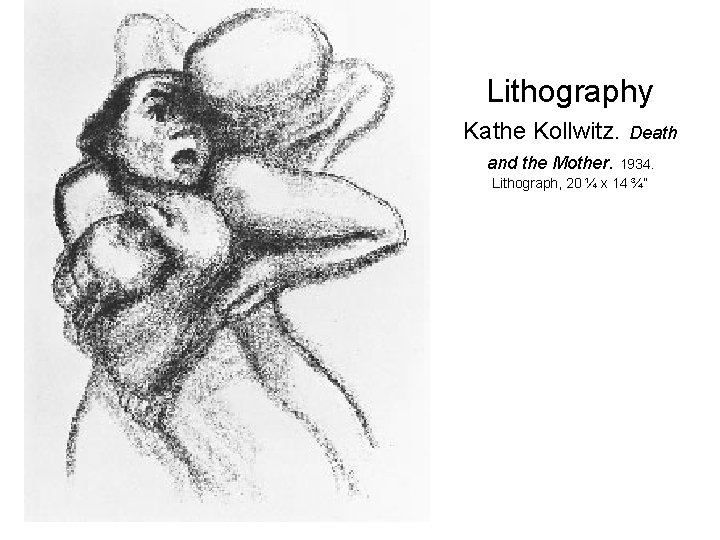 Lithography Kathe Kollwitz. and the Mother. Death 1934. Lithograph, 20 ¼ x 14 ¾”