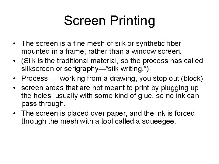 Screen Printing • The screen is a fine mesh of silk or synthetic fiber
