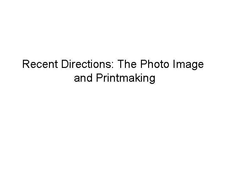 Recent Directions: The Photo Image and Printmaking 