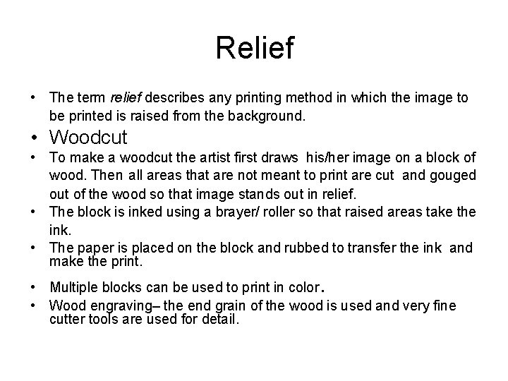 Relief • The term relief describes any printing method in which the image to